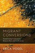 Migrant Conversions: Transforming Connections Between Peru and South Korea Volume 3