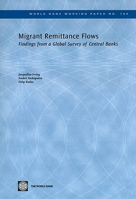 Migrant Remittance Flows: Findings from a Global Survey of Central Banks Volume 194 - Irving, Jacqueline, and Mohapatra, Sanket, and Ratha, Dilip