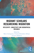 Migrant Scholars Researching Migration: Reflexivity, Subjectivity and Biography in Research