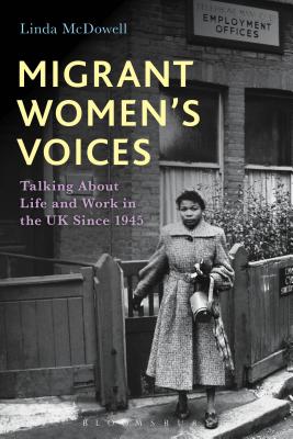 Migrant Women's Voices: Talking about Life and Work in the UK Since 1945 - McDowell, Linda