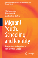 Migrant Youth, Schooling and Identity: Perspectives and Experiences from Northern Europe
