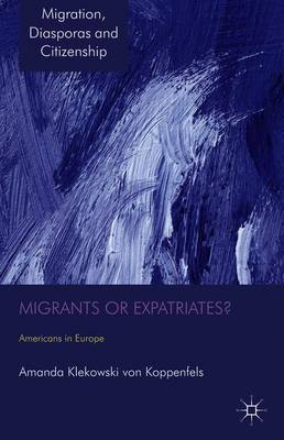 Migrants or Expatriates?: Americans in Europe - Loparo, Kenneth A