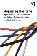 Migrating Heritage: Experiences of Cultural Networks and Cultural Dialogue in Europe