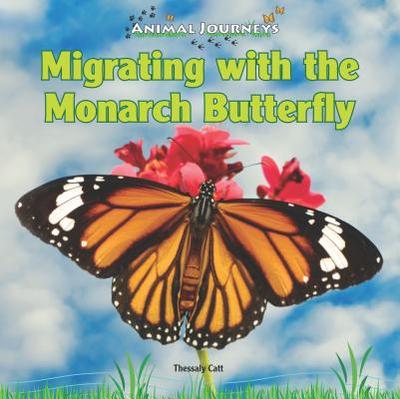 Migrating with the Monarch Butterfly - Catt, Thessaly