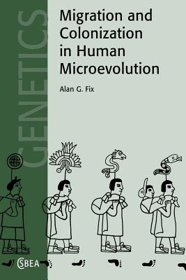 Migration and Colonization in Human Microevolution - Fix, Alan G.