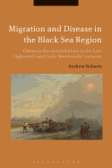 Migration and Disease in the Black Sea Region: Ottoman-Russian Relations in the Late Eighteenth and Early Nineteenth Centuries