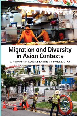 Migration and Diversity in Asian Contexts - Eng, Lai Ah (Editor), and Collins, Francis Leo (Editor), and Ai, Brenda Yeoh Saw (Editor)