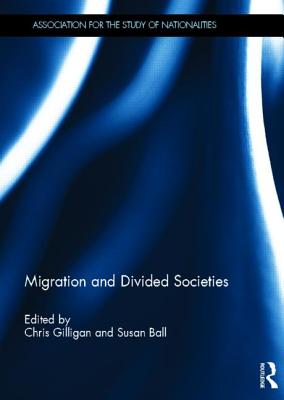 Migration and Divided Societies - Gilligan, Chris (Editor), and Ball, Susan (Editor)