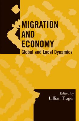 Migration and Economy: Global and Local Dynamics - Trager, Lillian (Editor), and Perez, Ricardo (Contributions by), and Koenig, Dolores (Contributions by)