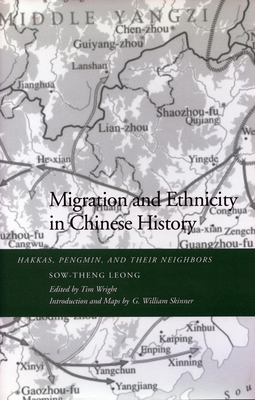 Migration and Ethnicity in Chinese History: Hakkas, Pengmin, and Their Neighbors - Leong, Sow-Theng, and Wright, Tim (Editor), and Skinner, G William (Introduction by)