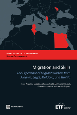 Migration and Skills: The Experience of Migrant Workers from Albania, Egypt, Moldova, and Tunisia - Sabadie, Jess Alqu'zar, and Avato, Johanna, and Bardak, Ummuhan
