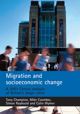 Migration and Socioeconomic Change: A 2001 Census Analysis of Britain's Larger Cities - Champion, Tony, and Coombes, Mike, and Raybould, Simon