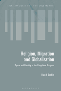 Migration and the Global Landscapes of Religion: Making Congolese Moral Worlds in Diaspora and Homeland