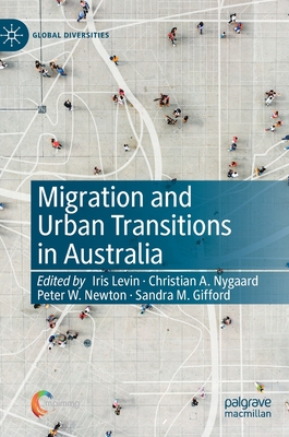 Migration and Urban Transitions in Australia - Levin, Iris (Editor), and Nygaard, Christian A. (Editor), and Newton, Peter W. (Editor)