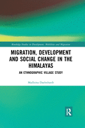 Migration, Development and Social Change in the Himalayas: An Ethnographic Village Study