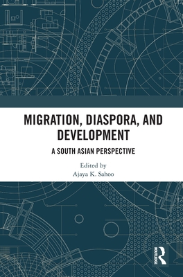 Migration, Diaspora, and Development: A South Asian Perspective - Sahoo, Ajaya K (Editor)