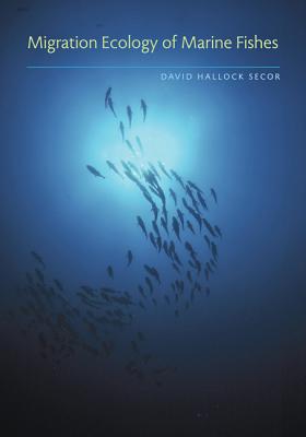 Migration Ecology of Marine Fishes - Secor, David Hallock