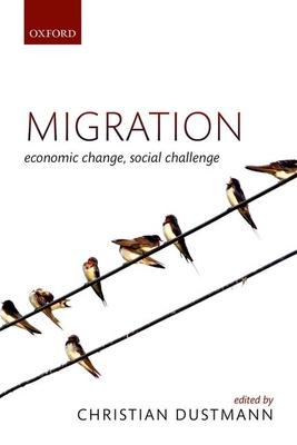 Migration: Economic Change, Social Challenge - Dustmann, Christian (Editor)