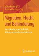 Migration, Flucht Und Behinderung: Herausforderungen Fr Politik, Bildung Und Psychosoziale Dienste