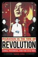 Migration in the Time of Revolution: China, Indonesia, and the Cold War