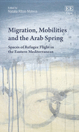 Migration, Mobilities and the Arab Spring: Spaces of Refugee Flight in the Eastern Mediterranean