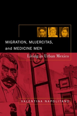 Migration, Mujercitas, and Medicine Men - Napolitano, Valentina