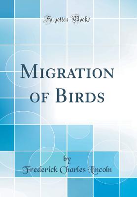 Migration of Birds (Classic Reprint) - Lincoln, Frederick Charles