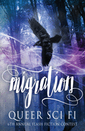 Migration: Queer Sci Fi's Sixth Annual Flash Fiction Contest