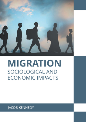 Migration: Sociological and Economic Impacts - Kennedy, Jacob (Editor)