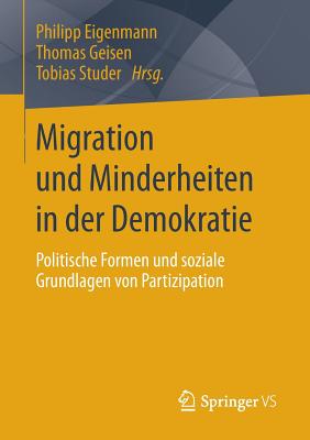 Migration Und Minderheiten in Der Demokratie: Politische Formen Und Soziale Grundlagen Von Partizipation - Eigenmann, Philipp (Editor), and Geisen, Thomas (Editor), and Studer, Tobias (Editor)