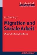 Migration Und Soziale Arbeit: Wissen, Haltung, Handlung