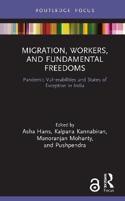 Migration, Workers, and Fundamental Freedoms: Pandemic Vulnerabilities and States of Exception in India - Hans, Asha (Editor), and Kannabiran, Kalpana (Editor), and Mohanty, Manoranjan (Editor)