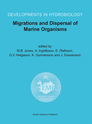 Migrations and Dispersal of Marine Organisms: Proceedings of the 37th European Marine Biology Symposium Held in Reykjavk, Iceland, 5-9 August 2002 - Jones, M B (Editor), and Inglfsson, A (Editor), and lafsson, E (Editor)