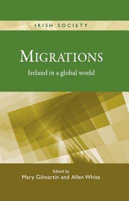 Migrations CB: Ireland in a Global World - Gilmartin, Mary (Editor), and White, Allen (Editor)