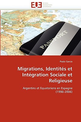 Migrations, Identites Et Integration Sociale Et Religieuse - Garcia-P