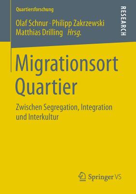 Migrationsort Quartier: Zwischen Segregation, Integration Und Interkultur - Schnur, Olaf (Editor), and Zakrzewski, Philipp (Editor), and Drilling, Matthias (Editor)