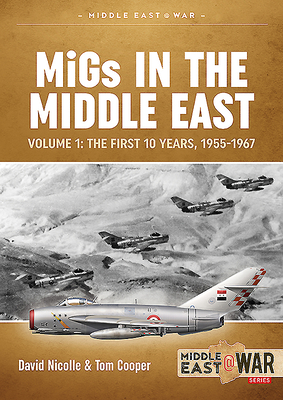 Migs in the Middle East  Volume 1: The First 10 Years, 1955-1967 - Nicolle, Davis, and Cooper, Tom