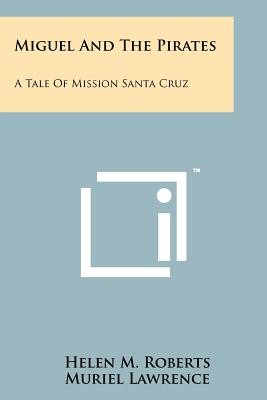 Miguel And The Pirates: A Tale Of Mission Santa Cruz - Roberts, Helen M
