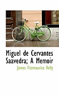 Miguel De Cervantes Saavedra; A Memoir