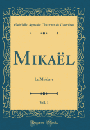 Mika?l, Vol. 1: Le Moldave (Classic Reprint)