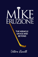 Mike Eruzione: The Miracle on Ice and Beyond