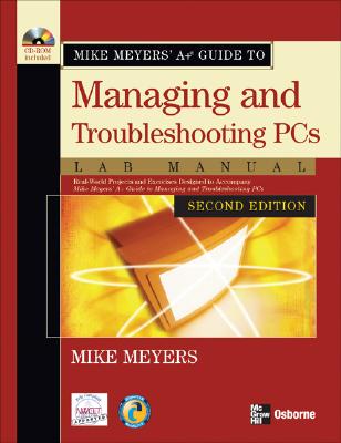 Mike Meyers' A+ Guide to Managing and Troubleshooting PCs Lab Manual - Meyers, Mike, and Haley, Dennis