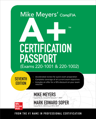 Mike Meyers' Comptia A+ Certification Passport, Seventh Edition (Exams 220-1001 & 220-1002) - Meyers, Mike, and Soper, Mark