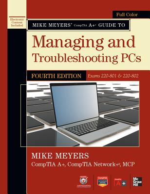 Mike Meyers' Comptia A+ Guide to Managing and Troubleshooting PCs, 4th Edition (Exams 220-801 & 220-802) - Meyers, Mike