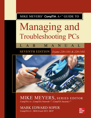 Mike Meyers' Comptia A+ Guide to Managing and Troubleshooting PCs Lab Manual, Seventh Edition (Exams 220-1101 & 220-1102) - Meyers, Mike (Editor), and Soper, Mark Edward