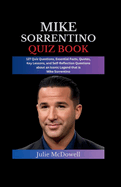 Mike Sorrentino Quiz Book: 127 Quiz Questions, Essential Facts, Quotes, Key Lessons, and Self-Reflection Questions about an Iconic Legend that is Mike Sorrentino