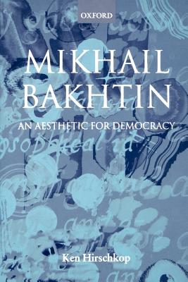 Mikhail Bakhtin - An Aesthetic for Democracy - Hirschkop, Kenneth