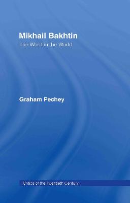 Mikhail Bakhtin: The Word in the World - Pechey, Graham