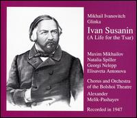 Mikhail Ivanovitch Glinka: Ivan Susanin (A LIFE FOR THE TSAR) - Alexandr Hosson (vocals); Elisaveta Antonova (vocals); Fedor Svetlanov (vocals); Georgei Nelepp (vocals);...