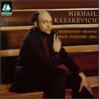 Mikhail Kazakevich Plays Sergey Rachmaninov, Brahms, Bach, Arthur Honegger, Alban Berg - Mikhail Kazakevich (piano)